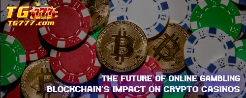 The Future of Online Gambling: Blockchain's Impact on Crypto Casinos